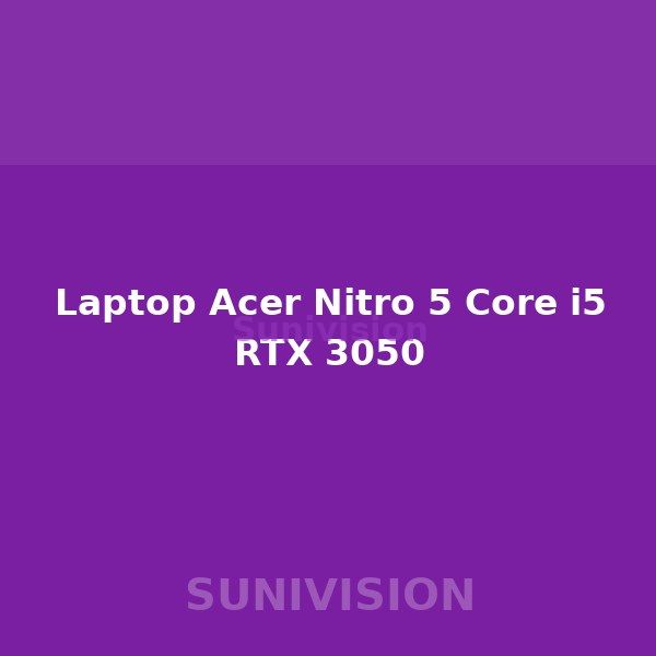 Laptop Acer Nitro 5 Core i5 RTX 3050