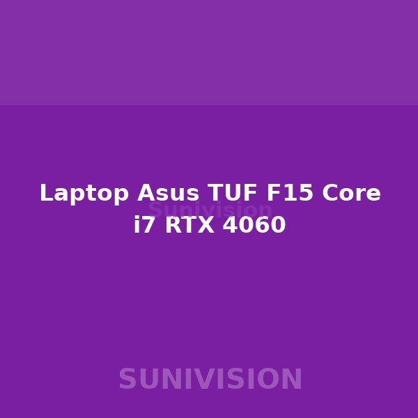 Laptop Asus TUF F15 Core i7 RTX 4060