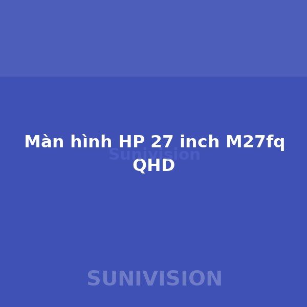 Màn hình HP 27 inch M27fq QHD