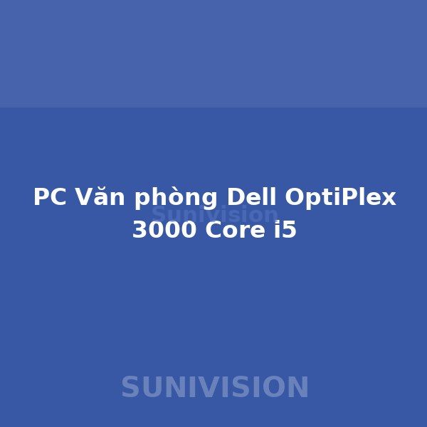 PC Văn phòng Dell OptiPlex 3000 Core i5
